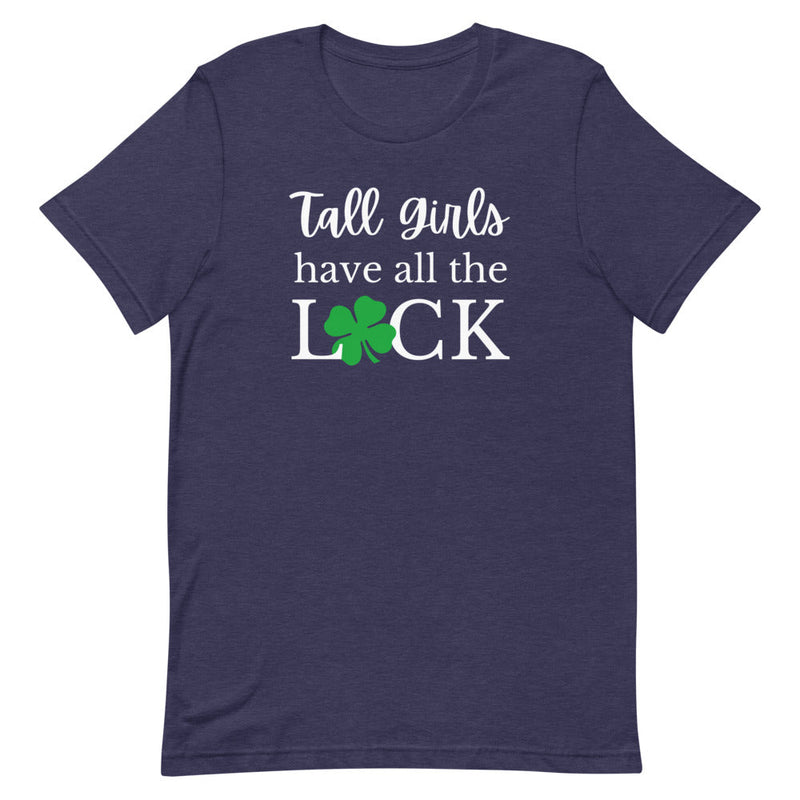 TALL GIRLS HAVE ALL THE LUCK T-SHIRT