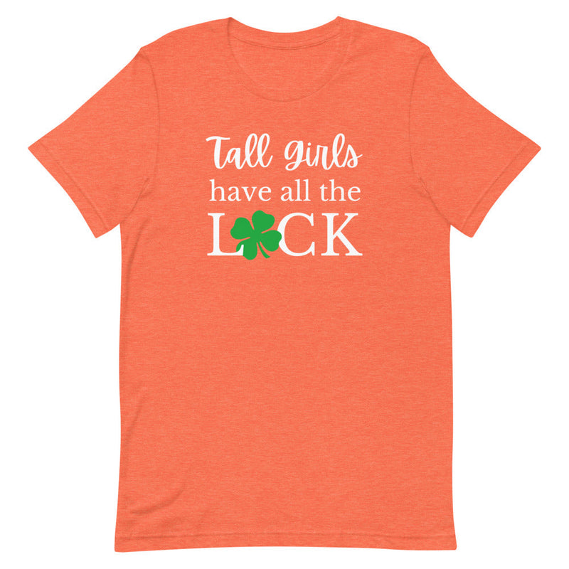 TALL GIRLS HAVE ALL THE LUCK T-SHIRT