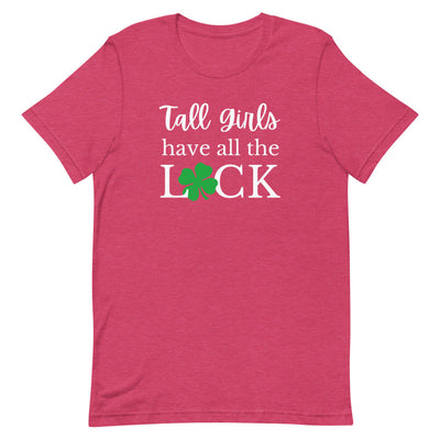 TALL GIRLS HAVE ALL THE LUCK T-SHIRT