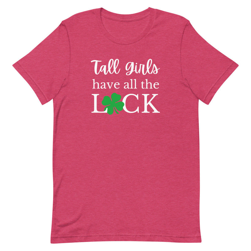 TALL GIRLS HAVE ALL THE LUCK T-SHIRT