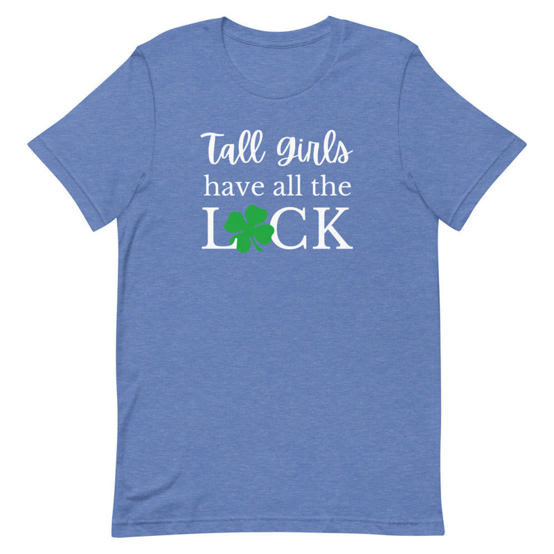 TALL GIRLS HAVE ALL THE LUCK T-SHIRT