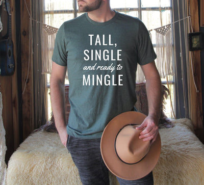 TALL, SINGLE AND READY TO MINGLE T-SHIRT