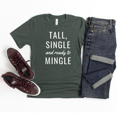 TALL, SINGLE AND READY TO MINGLE T-SHIRT (FINAL SALE)