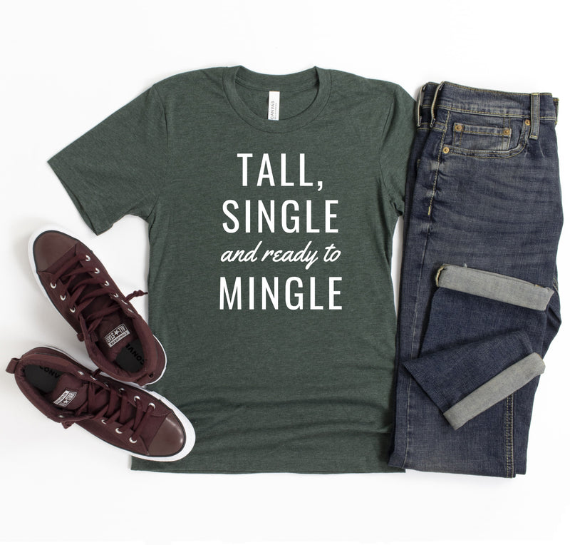 TALL, SINGLE AND READY TO MINGLE T-SHIRT