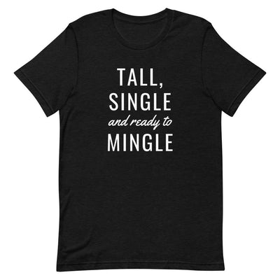 TALL, SINGLE AND READY TO MINGLE T-SHIRT