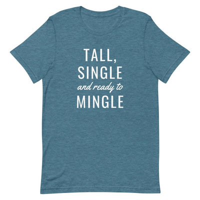 TALL, SINGLE AND READY TO MINGLE T-SHIRT