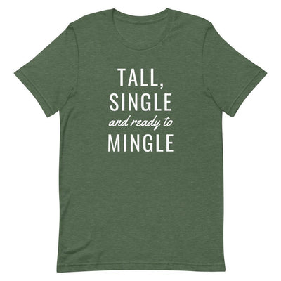TALL, SINGLE AND READY TO MINGLE T-SHIRT (FINAL SALE)