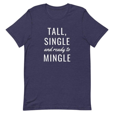 TALL, SINGLE AND READY TO MINGLE T-SHIRT (FINAL SALE)