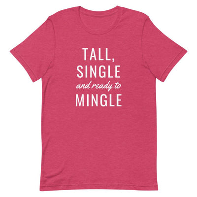 TALL, SINGLE AND READY TO MINGLE T-SHIRT (FINAL SALE)