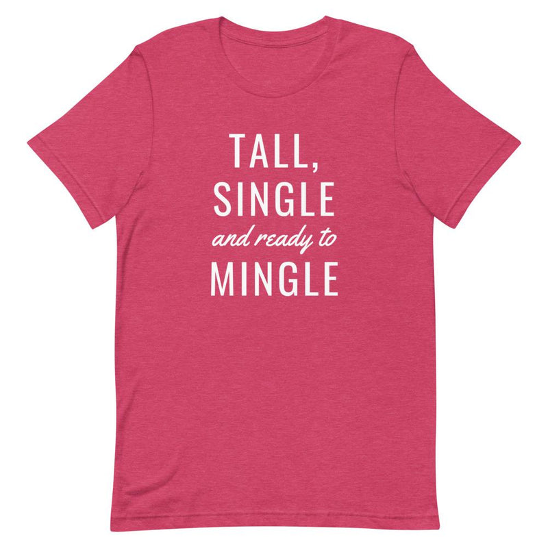 TALL, SINGLE AND READY TO MINGLE T-SHIRT