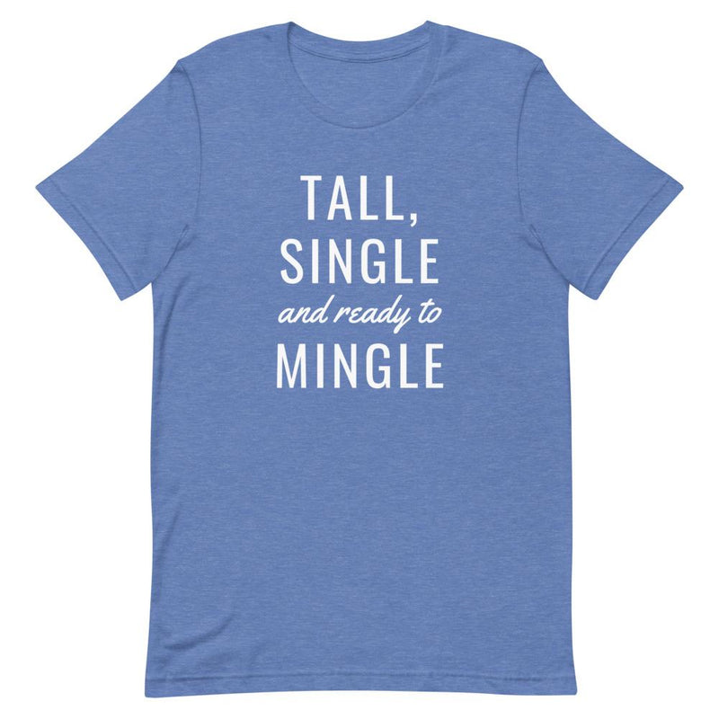 TALL, SINGLE AND READY TO MINGLE T-SHIRT (FINAL SALE)