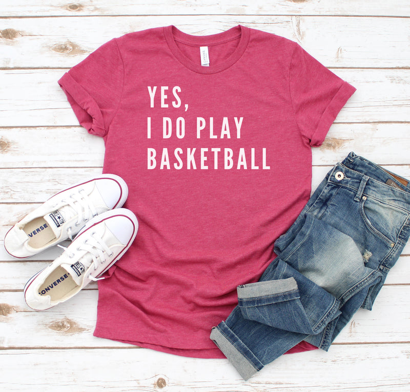 YES, I DO PLAY BASKETBALL (TEXT ONLY) T-SHIRT