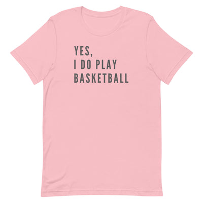 YES, I DO PLAY BASKETBALL (TEXT ONLY) T-SHIRT