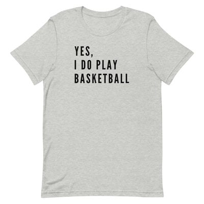 YES, I DO PLAY BASKETBALL (TEXT ONLY) T-SHIRT