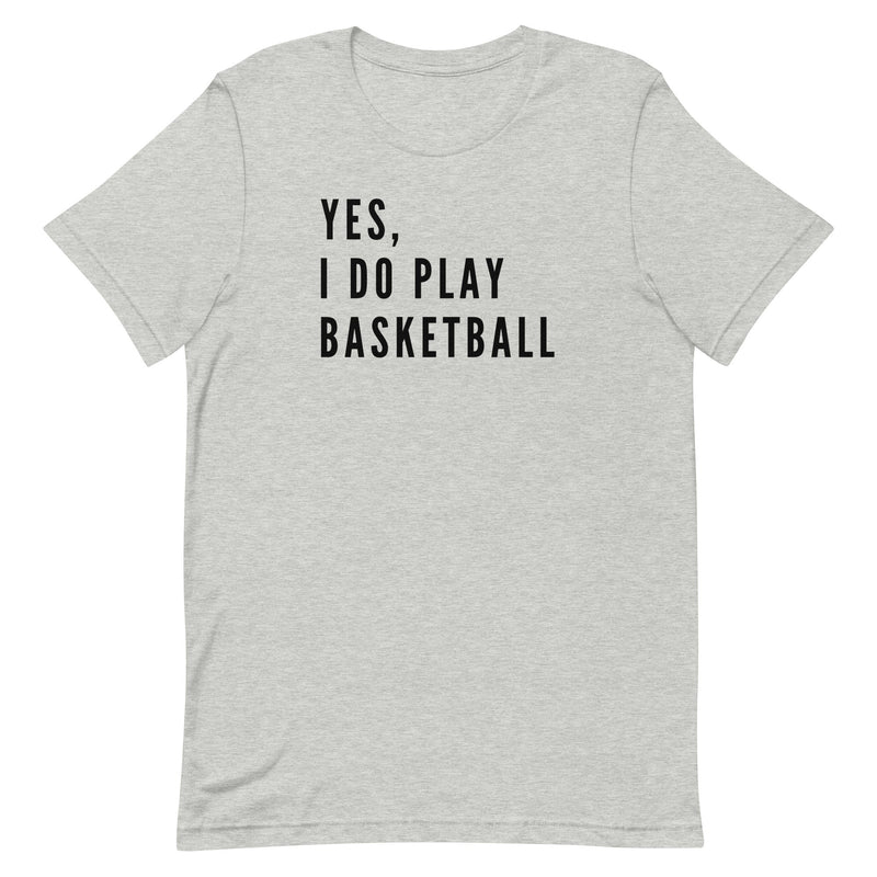 YES, I DO PLAY BASKETBALL (TEXT ONLY) T-SHIRT