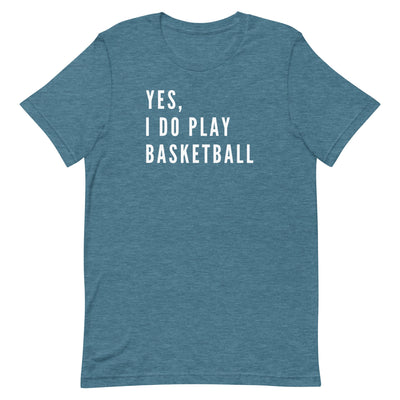 YES, I DO PLAY BASKETBALL (TEXT ONLY) T-SHIRT