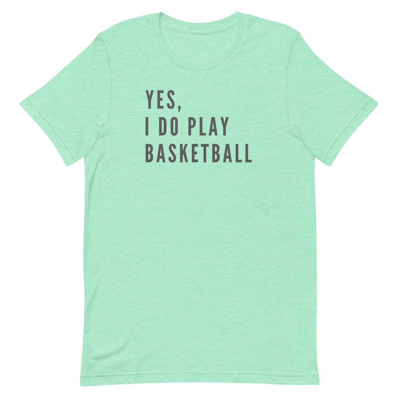 YES, I DO PLAY BASKETBALL (TEXT ONLY) T-SHIRT