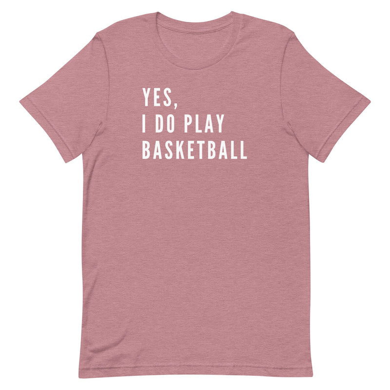 YES, I DO PLAY BASKETBALL (TEXT ONLY) T-SHIRT