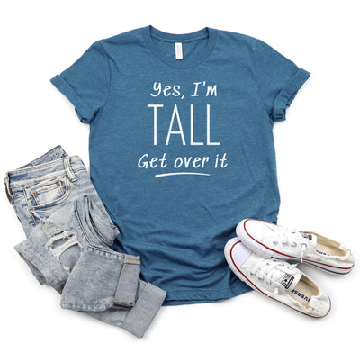 YES, I'M TALL GET OVER IT T-SHIRT (FINAL SALE)