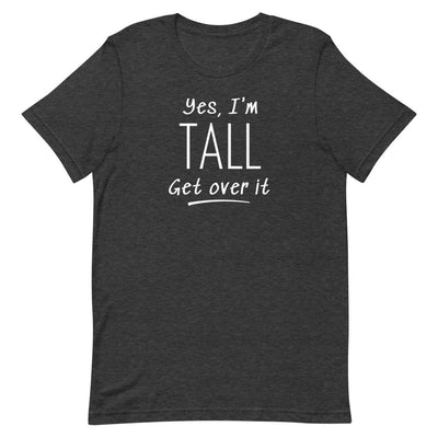 YES, I'M TALL GET OVER IT T-SHIRT (FINAL SALE)