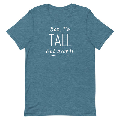 YES, I'M TALL GET OVER IT T-SHIRT (FINAL SALE)