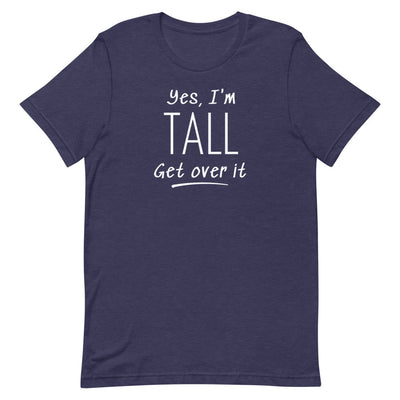 YES, I'M TALL GET OVER IT T-SHIRT (FINAL SALE)