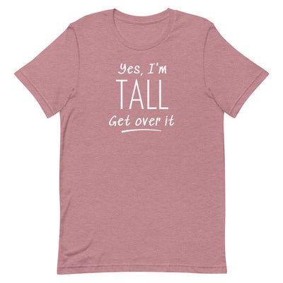 YES, I'M TALL GET OVER IT T-SHIRT (FINAL SALE)