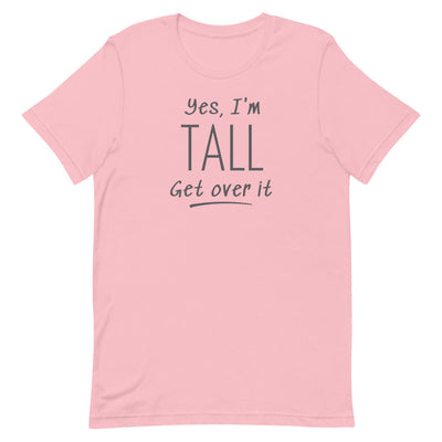YES, I'M TALL GET OVER IT T-SHIRT (FINAL SALE)