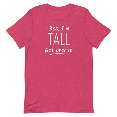 YES, I'M TALL GET OVER IT T-SHIRT (FINAL SALE)