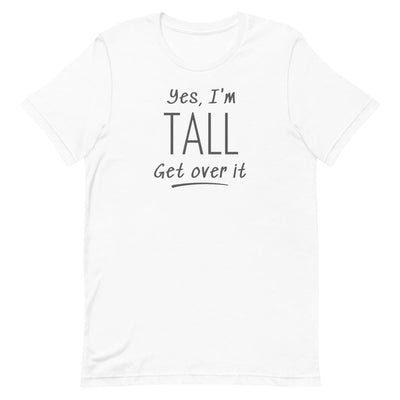 YES, I'M TALL GET OVER IT T-SHIRT (FINAL SALE)